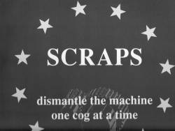 Scraps : Dismantle the Machine One Cog at a Time